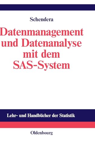 Datenmanagement und Datenanalyse mit dem SAS-System: Vom Einsteiger zum Profi (Lehr- und Handbücher der Statistik) von Oldenbourg Wissensch.Vlg
